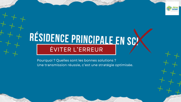 SCI et résidence principale le piège